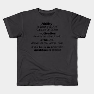 Ability  Is What You Are  Capable Of Doing  motivation  determines what you do attitude  determines how well you do it if you believe in yourself  anything is possible Kids T-Shirt